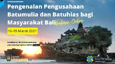 Pelatihan "Pengenalan Pengusahaan Batumulia dan Batuhias bagi Masyarakat Bali" yang akan dilaksanakan secara online pada 16-19 Maret 2021.