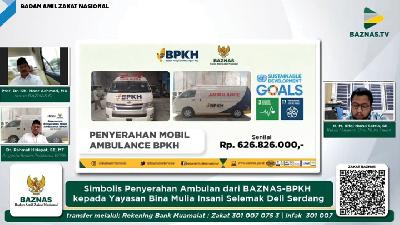 Penyerahan bantuan ambulans kepada Yayasan Bina Mulia Insani Selemak, Deli Serdang, Sumatera Utara oleh Badan Amil Zakat Nasional (BAZNAS) bersama Badan Pengelola Keuangan Haji (BPKH) secara online. Jakarta, Jumat, 16 April 2021. 