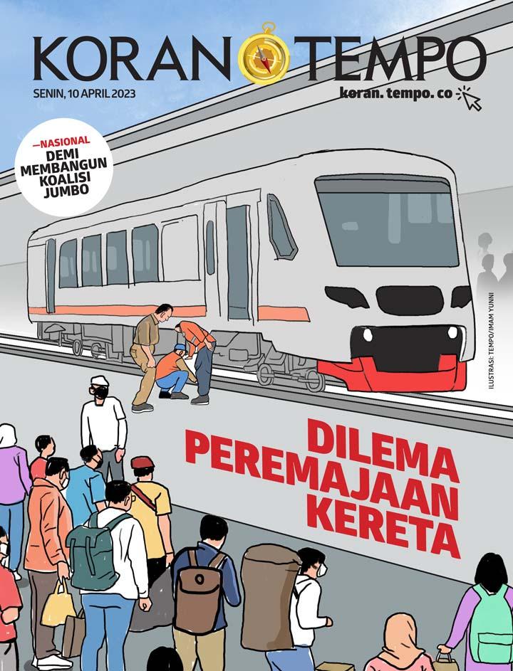 Cover Koran Tempo - Edisi 2023-04-10 -- Dilema Peremajaan Kereta
