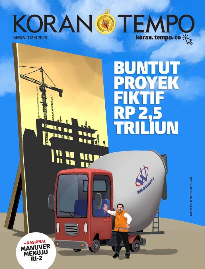Cover Koran Tempo - Edisi 2023-05-01 -- Buntut Proyek Fiktif Rp 2,5 triliun