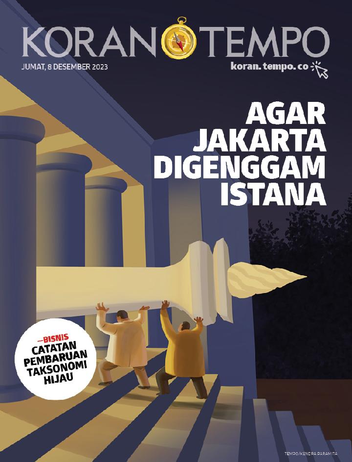 Cover Koran Tempo - Edisi 2023-12-08 -- Agar Jakarta Digenggam Istana