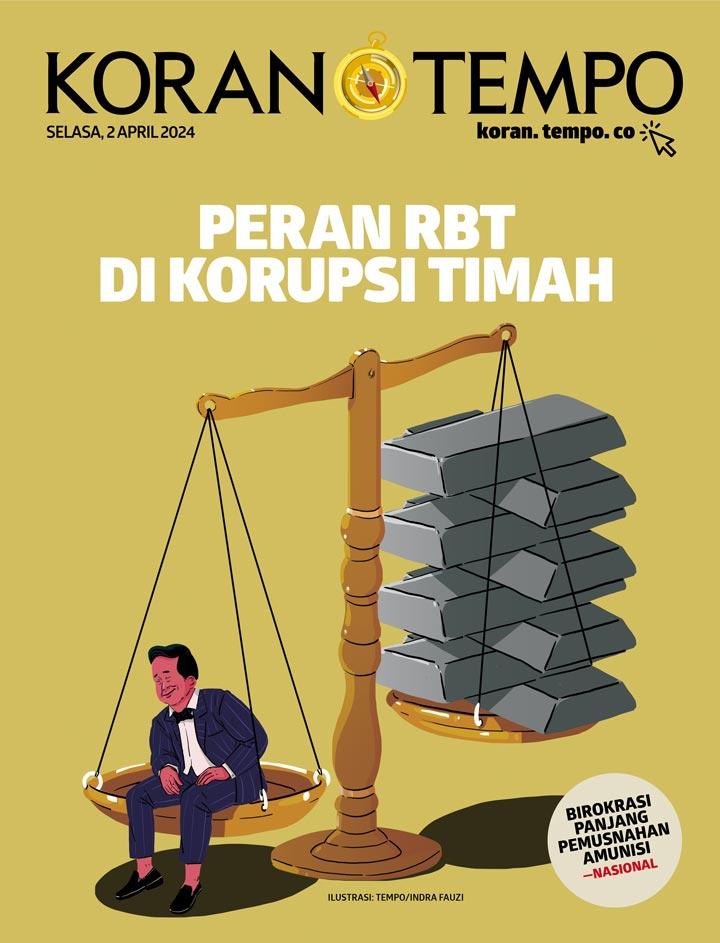Cover Koran Tempo - Edisi 2024-04-02 --  Peran RBT dalam Korupsi Timah