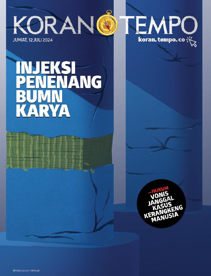 Cover Koran Tempo - Edisi 2024-07-12 -- Injeksi Penenang BUMN Karya